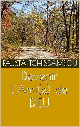 Devenir l'Ami(e) de DIEU: Témoignages, Prières, Versets Bibliques, Cheminement